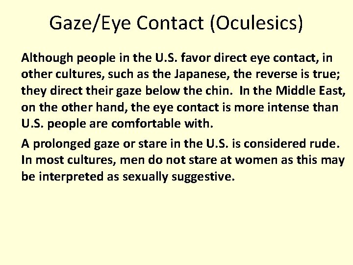 Gaze/Eye Contact (Oculesics) Although people in the U. S. favor direct eye contact, in