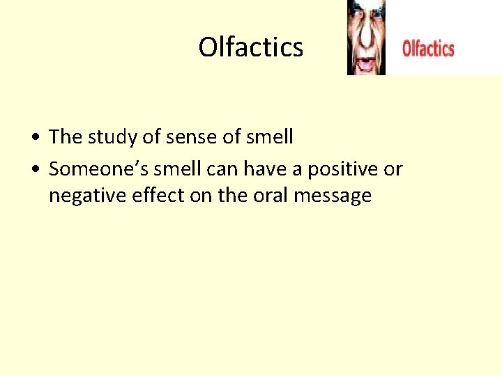 Olfactics • The study of sense of smell • Someone’s smell can have a