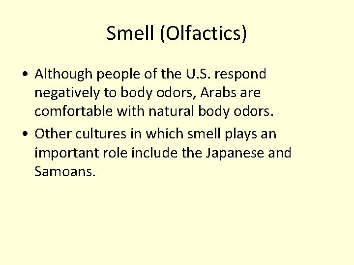 Smell (Olfactics) • Although people of the U. S. respond negatively to body odors,