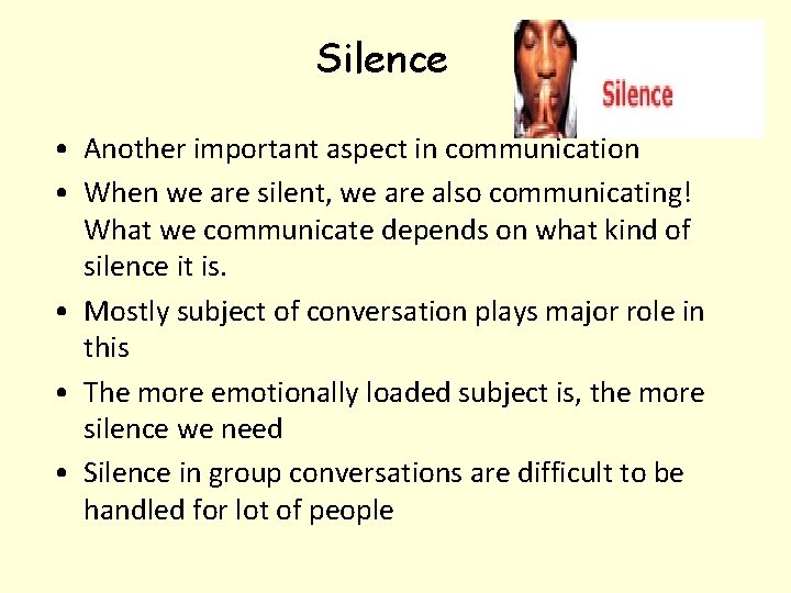 Silence • Another important aspect in communication • When we are silent, we are