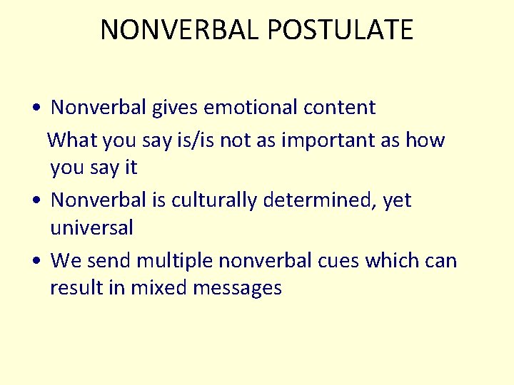 NONVERBAL POSTULATE • Nonverbal gives emotional content What you say is/is not as important