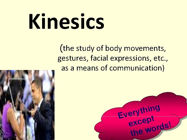 Kinesics (the study of body movements, gestures, facial expressions, etc. , as a means