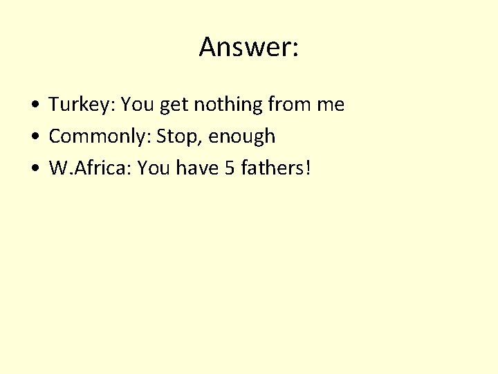 Answer: • Turkey: You get nothing from me • Commonly: Stop, enough • W.