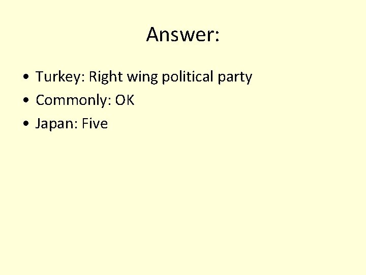 Answer: • Turkey: Right wing political party • Commonly: OK • Japan: Five 