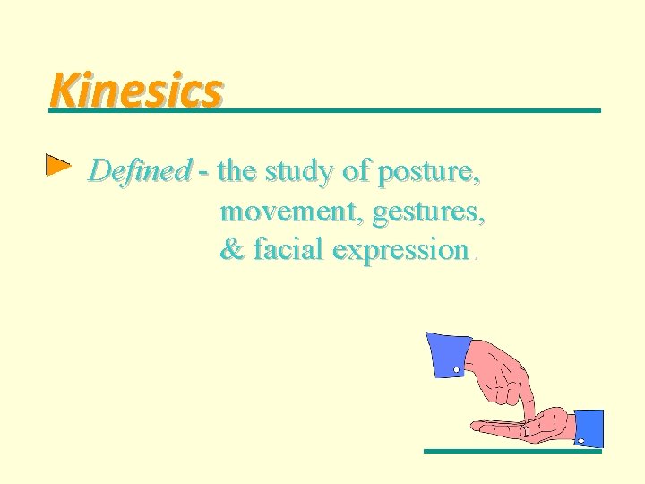 Kinesics Defined - the study of posture, movement, gestures, & facial expression. 