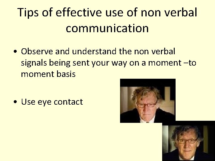 Tips of effective use of non verbal communication • Observe and understand the non