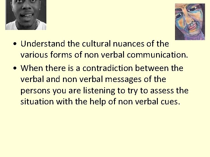  • Understand the cultural nuances of the various forms of non verbal communication.