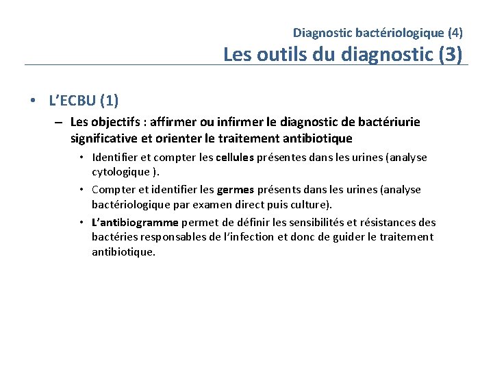 Diagnostic bactériologique (4) Les outils du diagnostic (3) • L’ECBU (1) – Les objectifs