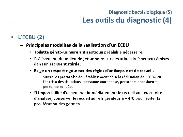 Diagnostic bactériologique (5) Les outils du diagnostic (4) • L’ECBU (2) – Principales modalités