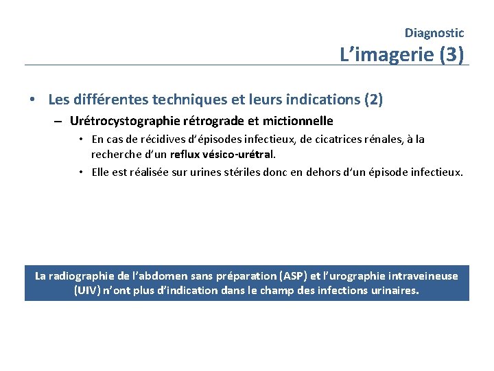 Diagnostic L’imagerie (3) • Les différentes techniques et leurs indications (2) – Urétrocystographie rétrograde