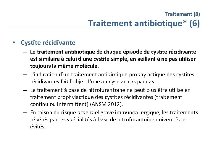 Traitement (8) Traitement antibiotique* (6) • Cystite récidivante – Le traitement antibiotique de chaque