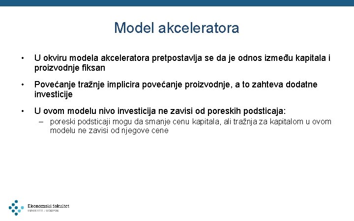 Model akceleratora • U okviru modela akceleratora pretpostavlja se da je odnos između kapitala