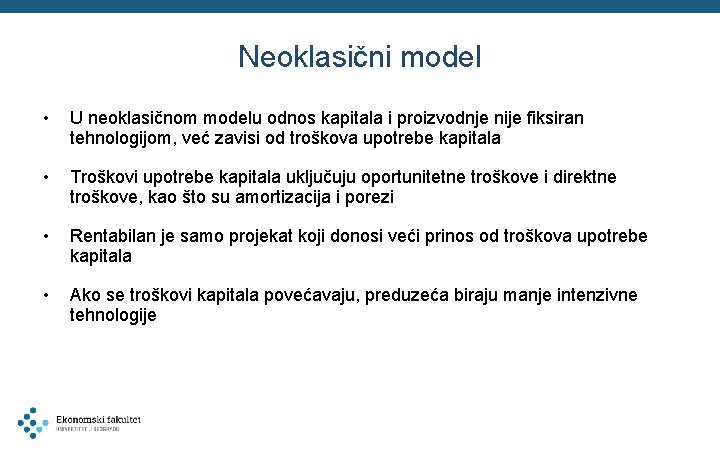 Neoklasični model • U neoklasičnom modelu odnos kapitala i proizvodnje nije fiksiran tehnologijom, već