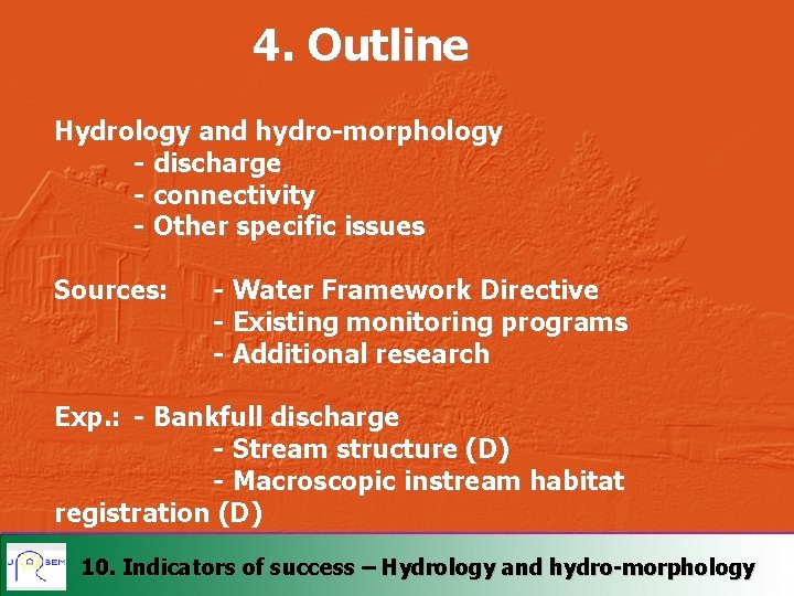 4. Outline Hydrology and hydro-morphology - discharge - connectivity - Other specific issues Sources: