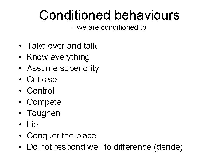 Conditioned behaviours - we are conditioned to • • • Take over and talk