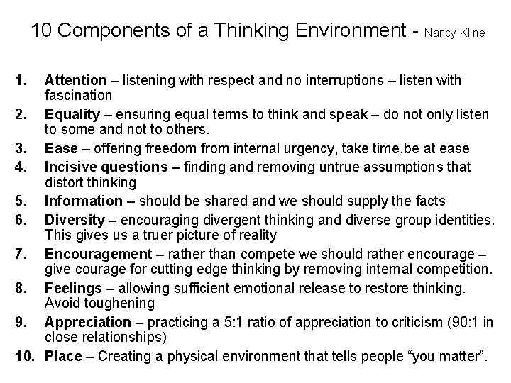 10 Components of a Thinking Environment - Nancy Kline 1. Attention – listening with