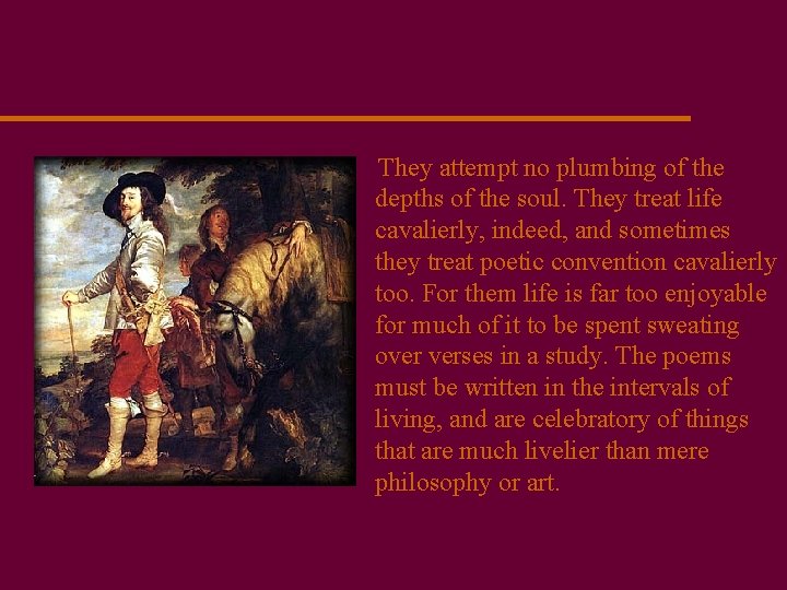 They attempt no plumbing of the depths of the soul. They treat life cavalierly,