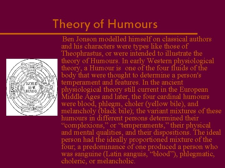 Theory of Humours Ben Jonson modelled himself on classical authors and his characters were