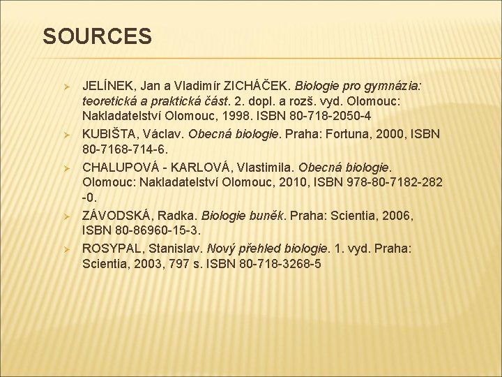 SOURCES Ø Ø Ø JELÍNEK, Jan a Vladimír ZICHÁČEK. Biologie pro gymnázia: teoretická a