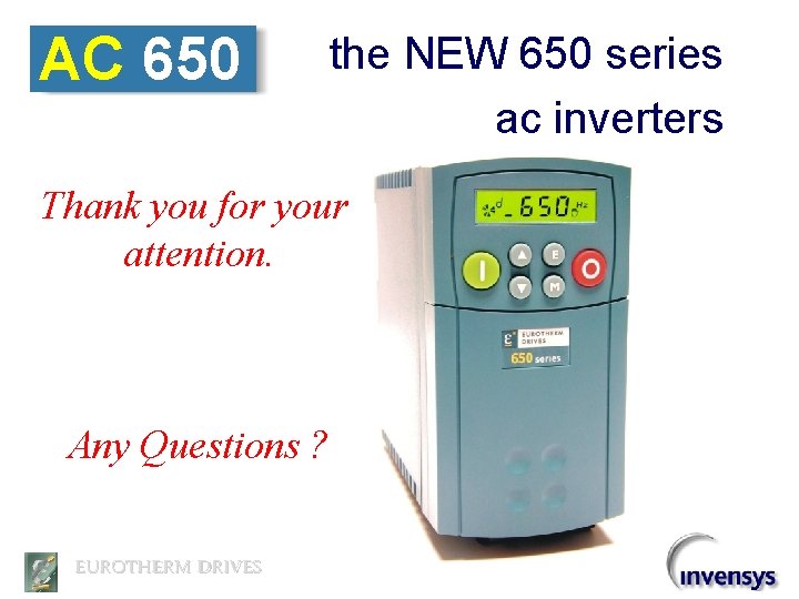 AC 650 the NEW 650 series ac inverters Thank you for your attention. Any