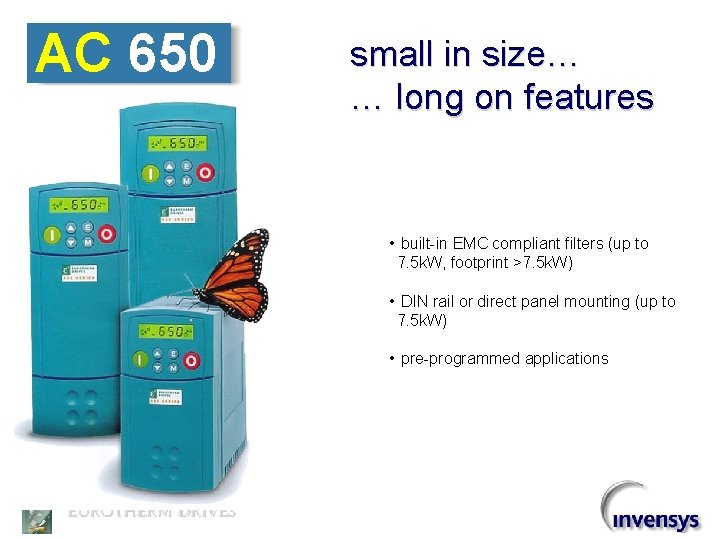 AC 650 small in size… … long on features • built-in EMC compliant filters