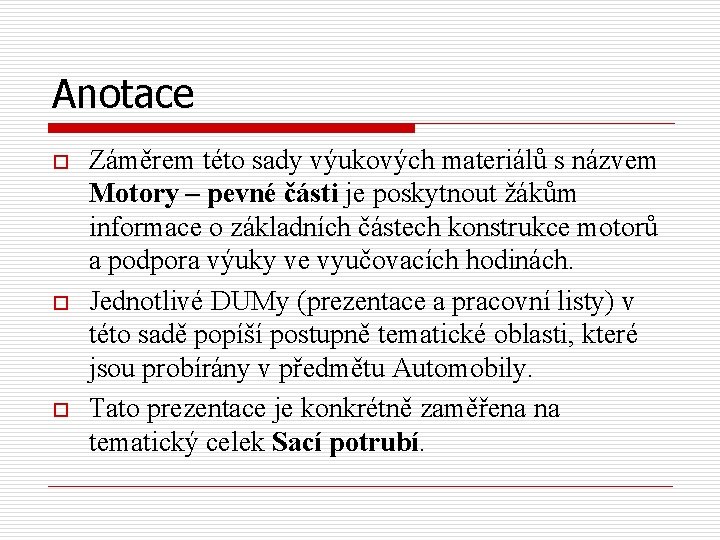 Anotace o o o Záměrem této sady výukových materiálů s názvem Motory – pevné