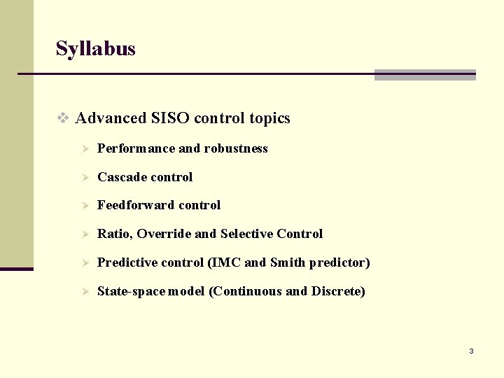 Syllabus v Advanced SISO control topics Ø Performance and robustness Ø Cascade control Ø Syllabus v Advanced SISO control topics Ø Performance and robustness Ø Cascade control Ø