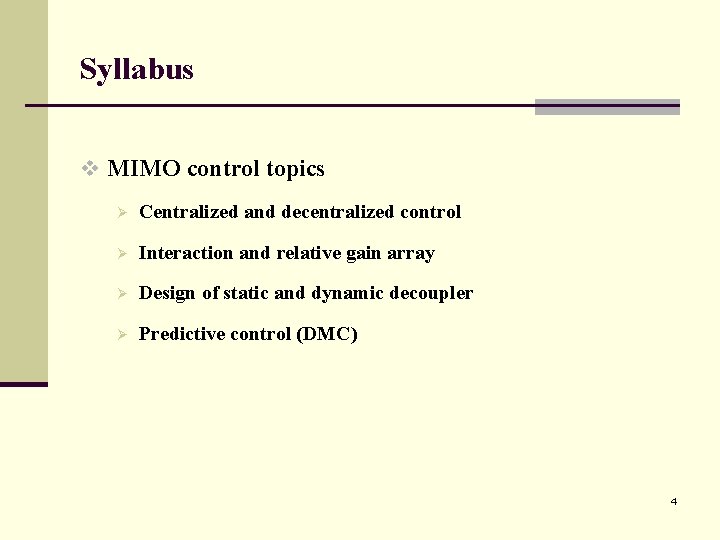 Syllabus v MIMO control topics Ø Centralized and decentralized control Ø Interaction and relative Syllabus v MIMO control topics Ø Centralized and decentralized control Ø Interaction and relative