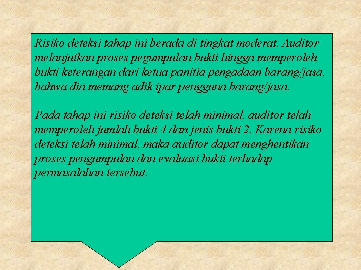 Risiko deteksi tahap ini berada di tingkat moderat. Auditor melanjutkan proses pegumpulan bukti hingga