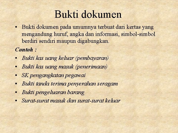 Bukti dokumen • Bukti dokumen pada umumnya terbuat dari kertas yang mengandung huruf, angka