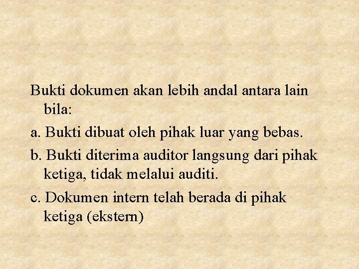 Bukti dokumen akan lebih andal antara lain bila: a. Bukti dibuat oleh pihak luar