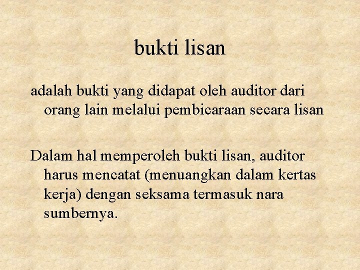 bukti lisan adalah bukti yang didapat oleh auditor dari orang lain melalui pembicaraan secara