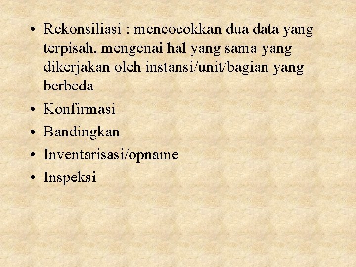  • Rekonsiliasi : mencocokkan dua data yang terpisah, mengenai hal yang sama yang