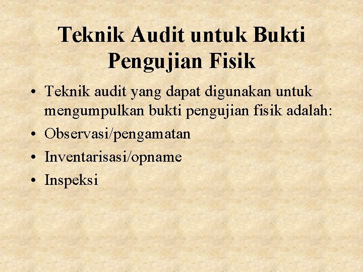 Teknik Audit untuk Bukti Pengujian Fisik • Teknik audit yang dapat digunakan untuk mengumpulkan