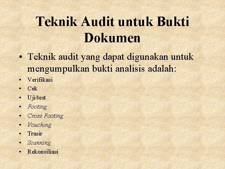 Teknik Audit untuk Bukti Dokumen • Teknik audit yang dapat digunakan untuk mengumpulkan bukti