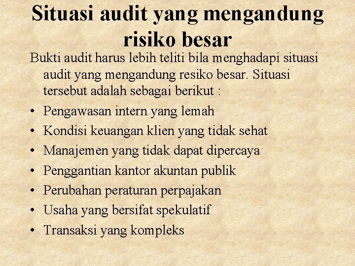 Situasi audit yang mengandung risiko besar Bukti audit harus lebih teliti bila menghadapi situasi