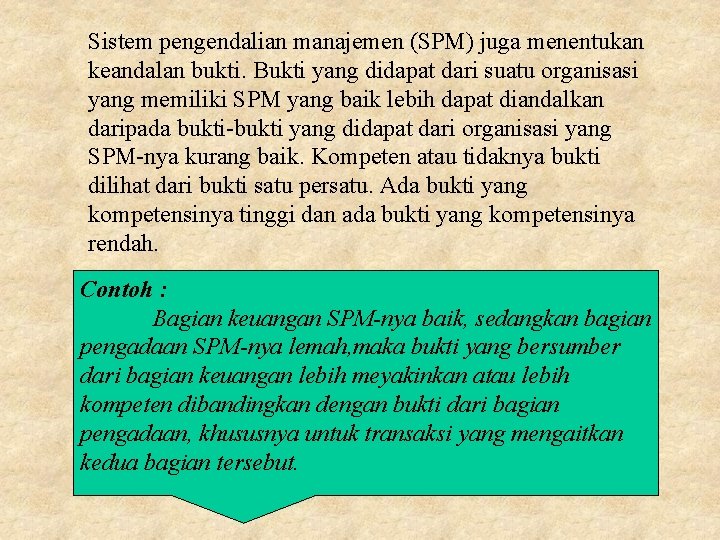 Sistem pengendalian manajemen (SPM) juga menentukan keandalan bukti. Bukti yang didapat dari suatu organisasi