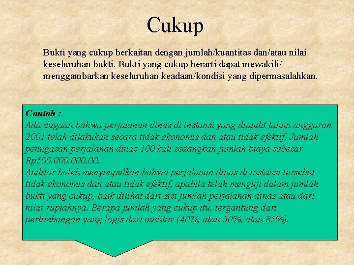 Cukup Bukti yang cukup berkaitan dengan jumlah/kuantitas dan/atau nilai keseluruhan bukti. Bukti yang cukup