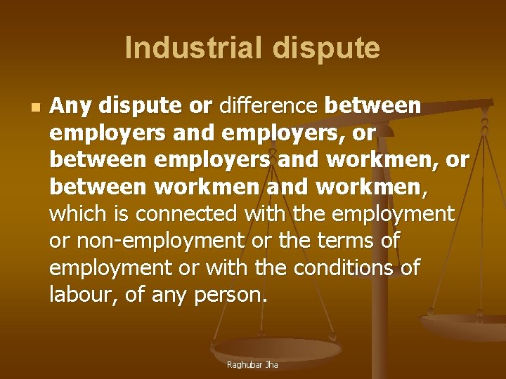 Industrial dispute n Any dispute or difference between employers and employers, or between employers