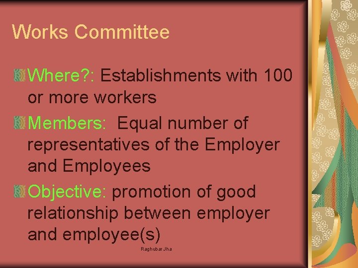Works Committee Where? : Establishments with 100 or more workers Members: Equal number of