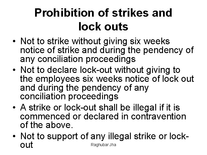 Prohibition of strikes and lock outs • Not to strike without giving six weeks