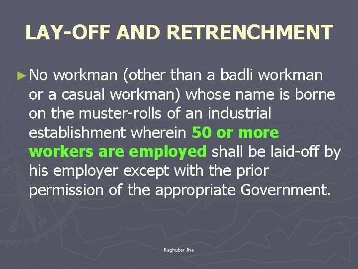 LAY-OFF AND RETRENCHMENT ► No workman (other than a badli workman or a casual