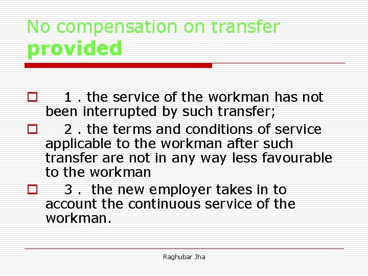 No compensation on transfer provided o 1. the service of the workman has not