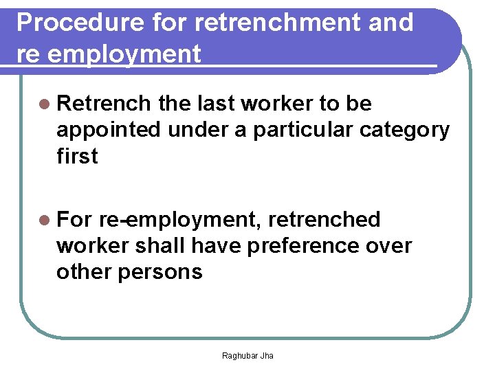 Procedure for retrenchment and re employment l Retrench the last worker to be appointed