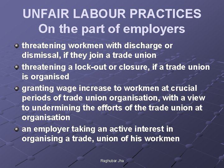 UNFAIR LABOUR PRACTICES On the part of employers threatening workmen with discharge or dismissal,