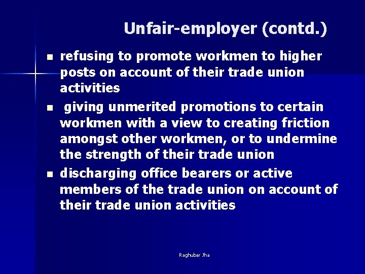 Unfair-employer (contd. ) n n n refusing to promote workmen to higher posts on