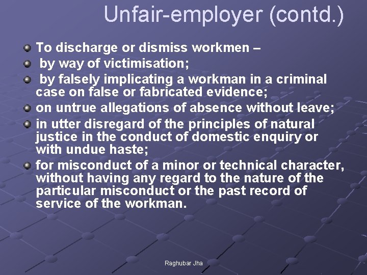  Unfair-employer (contd. ) To discharge or dismiss workmen – by way of victimisation;