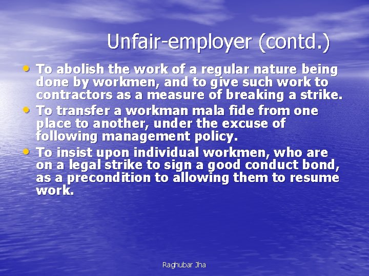 Unfair-employer (contd. ) • To abolish the work of a regular nature being •