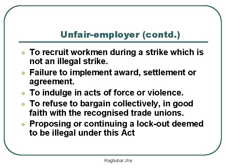 Unfair-employer (contd. ) l l l To recruit workmen during a strike which is