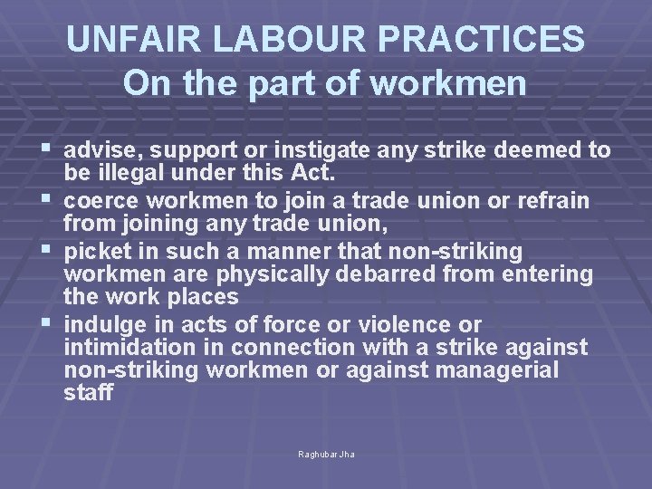 UNFAIR LABOUR PRACTICES On the part of workmen § advise, support or instigate any